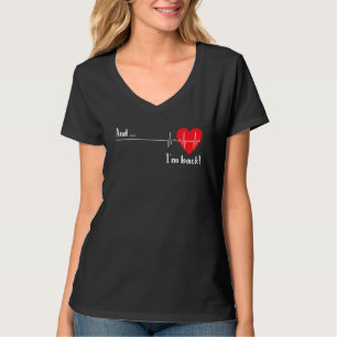 And Im Back Ekg Heartbeat For Cardiologist Heart S T-Shirt