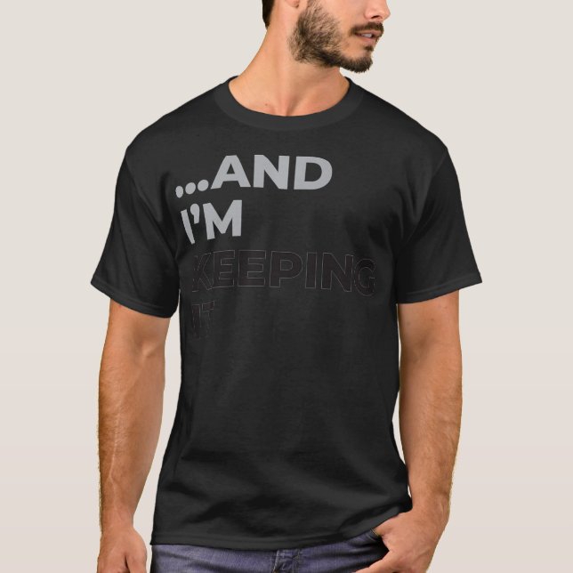 And Im Keeping It  for Women Fiancee Funny T-Shirt (Front)
