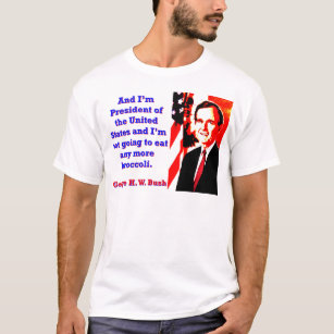 And I'm President - George H W Bush T-Shirt