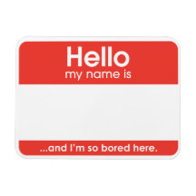 ...and I'm so bored here. | magnet