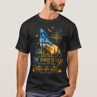 And into the forest go to lose mind camping wolf T-Shirt