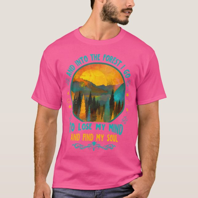 And Into The Forest I Go Hiking Camping Summer Cam T-Shirt (Front)