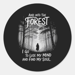 And Into The Forest I Go To Lose My Mind And Find  Classic Round Sticker