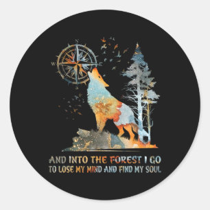 And Into The Forest I Go To Lose My Mind And Find Classic Round Sticker