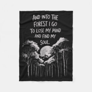 And Into The Forest I Go To Lose My Mind And Find Fleece Blanket