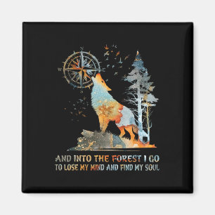 And Into The Forest I Go To Lose My Mind And Find Magnet