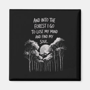 And Into The Forest I Go To Lose My Mind And Find Magnet