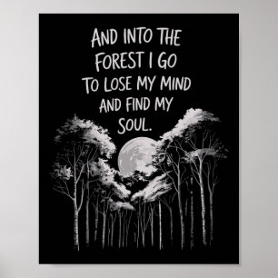 And Into The Forest I Go To Lose My Mind And Find Poster
