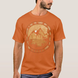 And Into The Forest I go to Lose My mind And Find T-Shirt