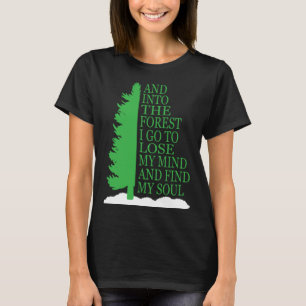 And Into The Forest I Go To Lose My Mind And Find T-Shirt