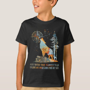 And Into The Forest I Go To Lose My Mind And Find T-Shirt