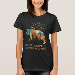 And Into The Forest I Go To Lose My Mind Camping B T-Shirt