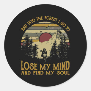 And Into The Forest I Go To Lose My Mind Camping H Classic Round Sticker