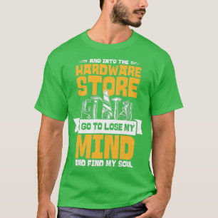 And Into The Hardware Store Craftsman Woodworking  T-Shirt