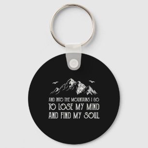 And Into The Mountains I Go To Lose My Mind And Fi Key Ring