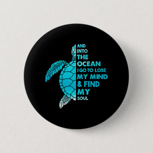 And Into The Ocean I Go To Lose My Mind And Find 6 Cm Round Badge