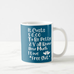 And It Costs 0 00 Petty Coffee Mug