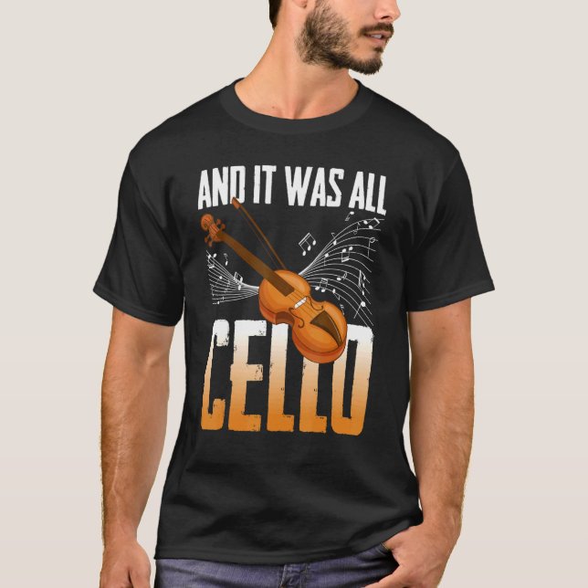 And It Was All Cello Instrument Cello Player Celli T-Shirt (Front)