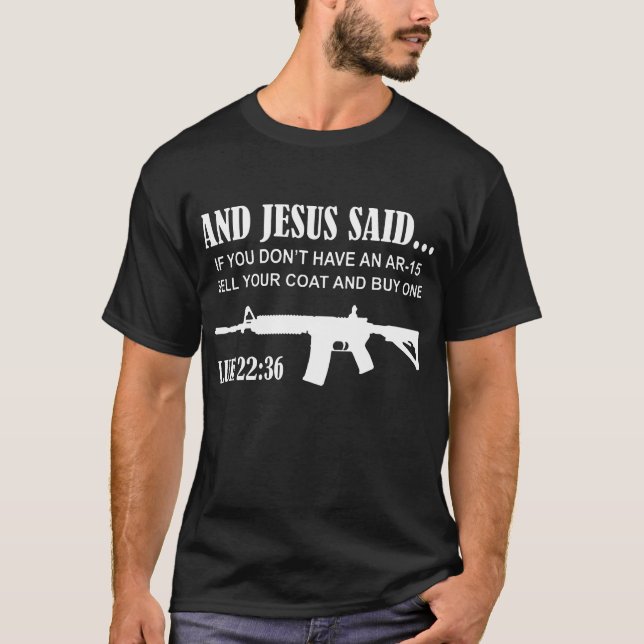 And Jesus Said Ar-15 Luke 22 36 Pro Gun Rights 2Nd T-Shirt (Front)