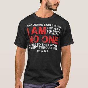And Jesus said to him I am the way, the truth & th T-Shirt