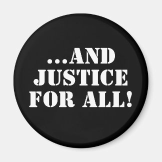 ...AND JUSTICE FOR ALL!  MAGNET