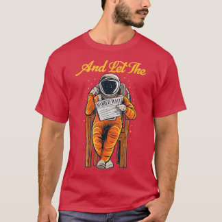 And Let The World Wait Astronaut Reading Read Book T-Shirt