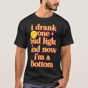 And now Im a bottom 1 T-Shirt
