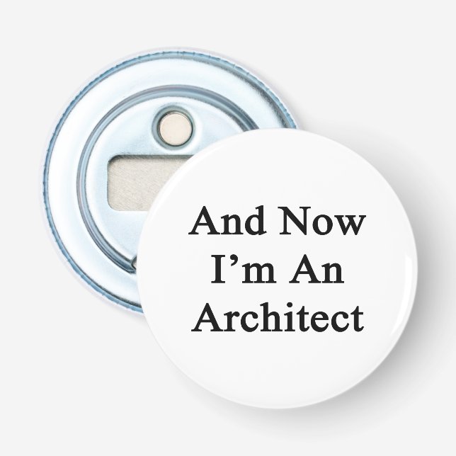 And Now I'm An Architect Bottle Opener (Front)