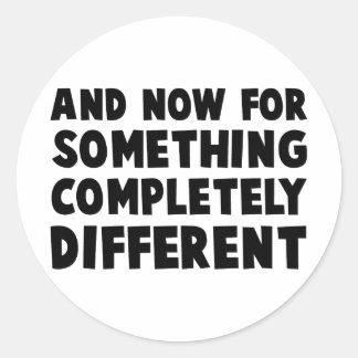 And Now Something Classic Round Sticker