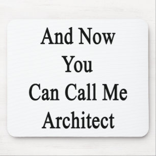 And Now You Can Call Me Architect Mouse Mat