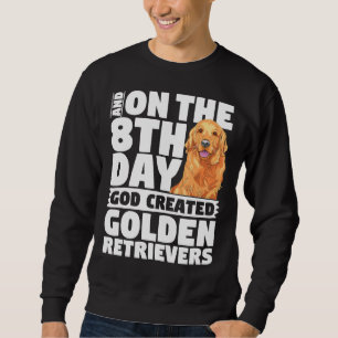 And On The 8th Day God Created Golden Retrievers D Sweatshirt