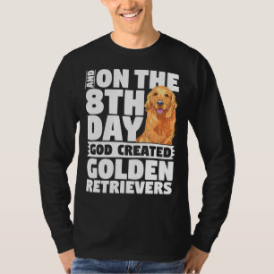 And On The 8th Day God Created Golden Retrievers D T-Shirt