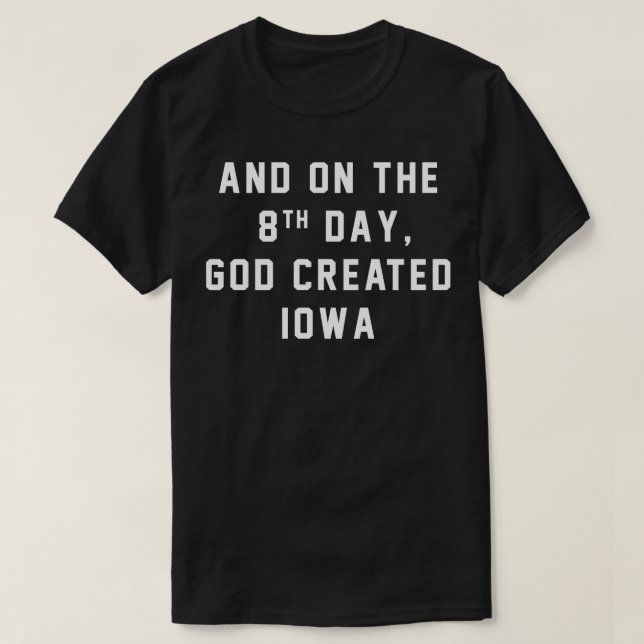 And on the 8th day God created IOWA T-Shirt (Design Front)