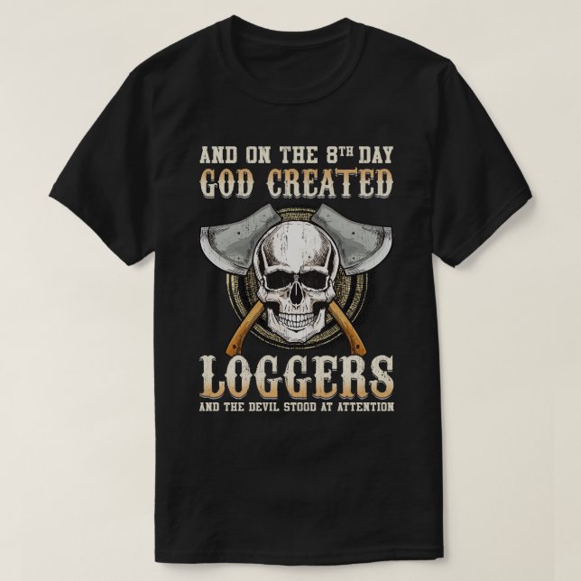 And On The 8th Day God Created Loggers And The Dev T-Shirt (Design Front)