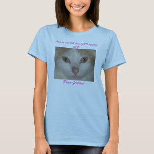 And on the 8th day GOD created ME,Purrfection T-Shirt