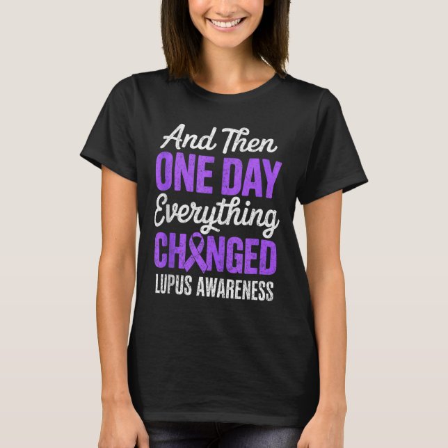 And one day everything changed lupus awareness T-Shirt (Front)