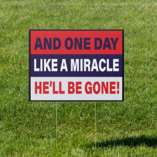 And One Day Like A Miracle He'll Be Gone AntiTrump Garden Sign