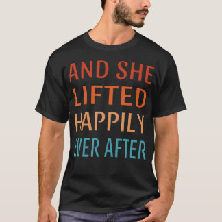 And She Lifted Heavily Ever After Gym Funny Fitnes T-Shirt