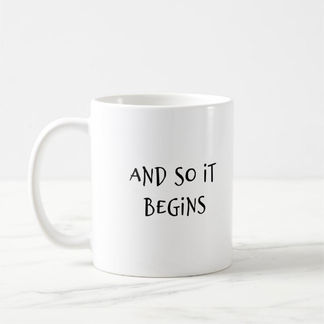 "And So It Begins" Humour Phrase Coffee Mug (Left)