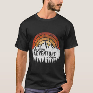 And So The Adventure Begins Camping Hiking T-Shirt