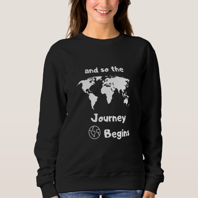 And So The Journey Begins Sweatshirt (Front)