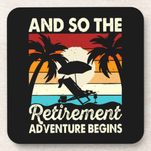 And So The Retirement Adventure Begins Coaster