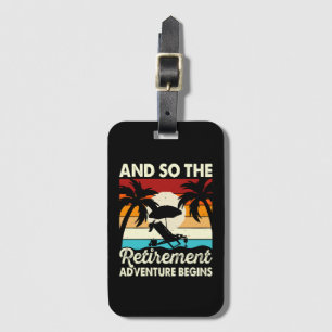And So The Retirement Adventure Begins Luggage Tag