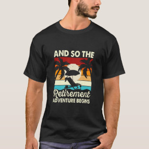And So The Retirement Adventure Begins T-Shirt