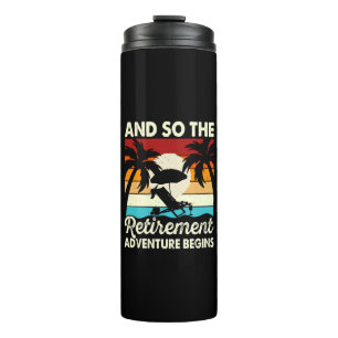And So The Retirement Adventure Begins Thermal Tumbler