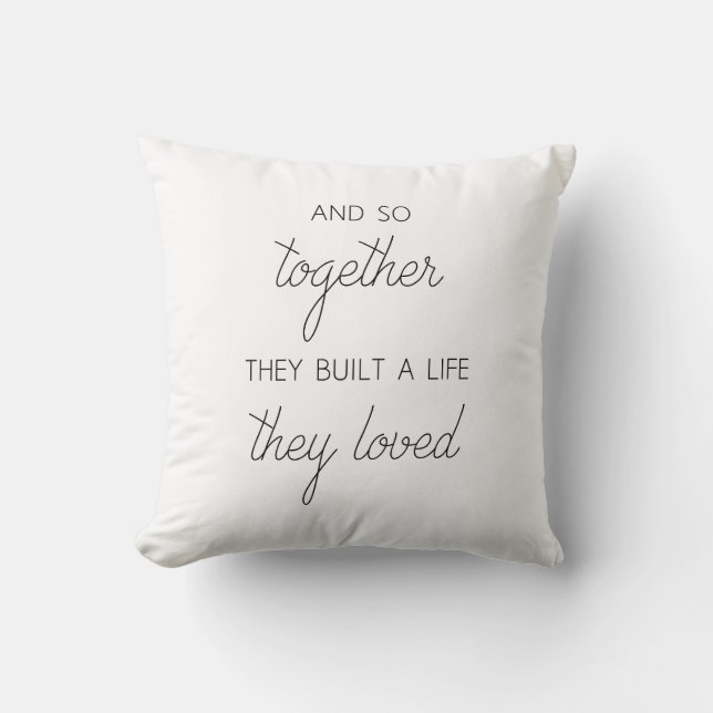 And So Together They Built A Life They Loved Cushion (Front)