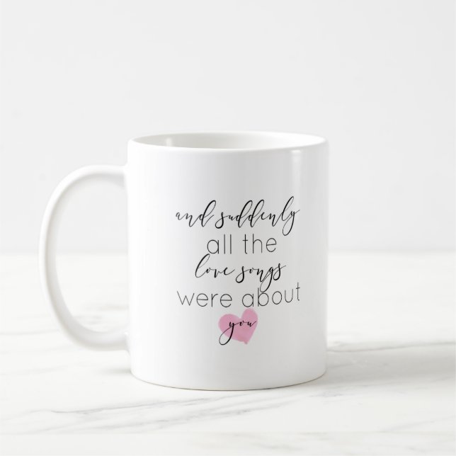And Suddenly All The Love Songs Were About You Coffee Mug (Left)