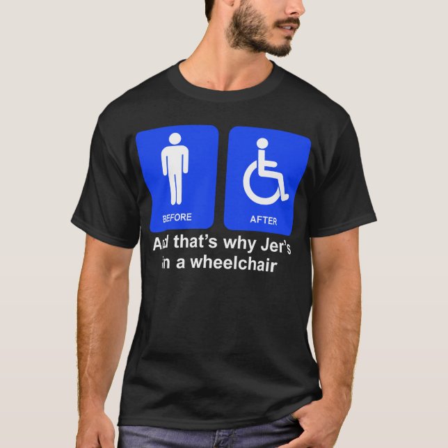 "And that's why Jer's in a wheelchair" - Guys T T-Shirt (Front)