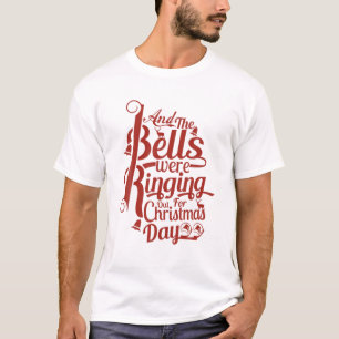 And The Bells Were Ringing Out For Christmas Day T-Shirt