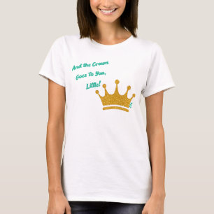 And the Crown Goes to You Little! for ZTA Sorority T-Shirt